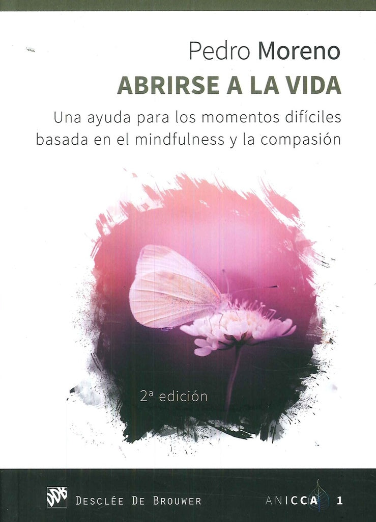 Abrirse a la vida. Una ayuda para los momentos dificiles basada en el mindfulness y la compasion | PedroJoseMoreno Gil
