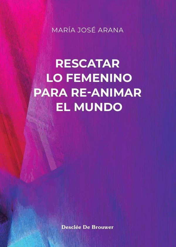 Rescatar lo femenino para re-animar el mundo | MariaJose Arana