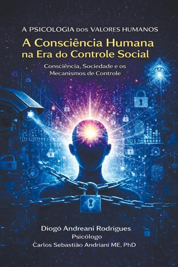 A Consci?ncia Humana na Era do Controle Social  Consci?ncia, Sociedade e os Mecanismos de Controle | DiogoAndreani Rodrigues