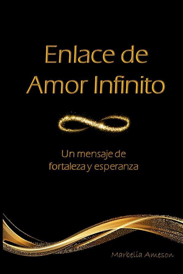 Enlace de Amor Infinito. Un mensaje de fortaleza y esperanza | Marbelia Ameson