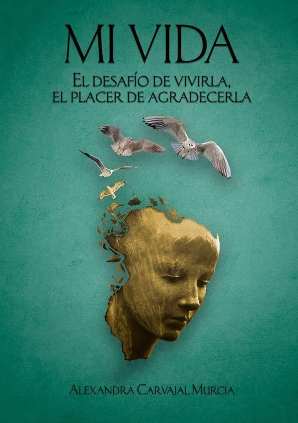 Mi vida. El desafio de vivirla, el placer de agradecerla | ALEXANDRACARVAJAL MURCIA