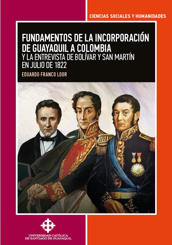 Fundamentos de la incorporacion de Guayaquil a Colombia y la entrevista de Bolivar y San Martin en j | EduardoFranco Loor