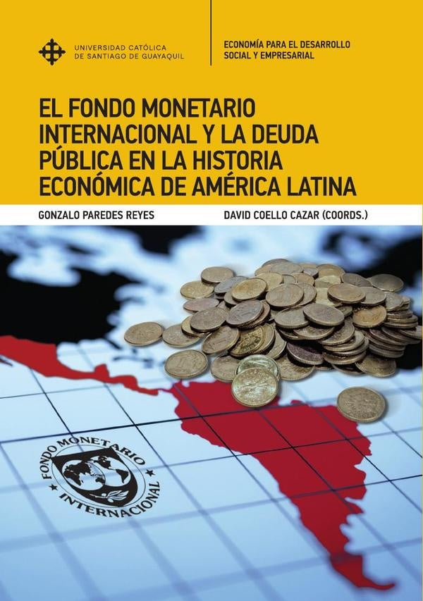 El Fondo Monetario Internacional y la deuda publica en la historia economica de America Latina | GonzaloJ. Paredes