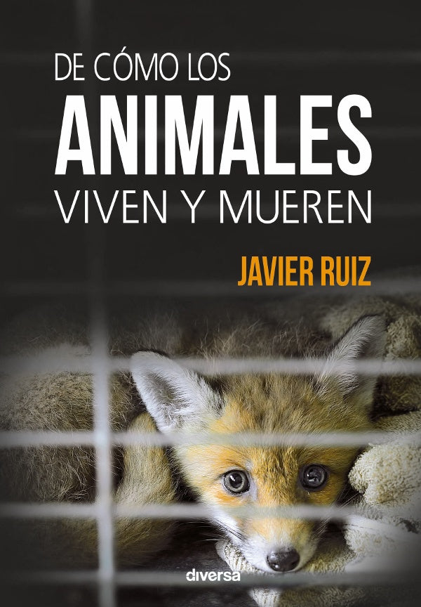 De como los animales viven y mueren | Javier Ruiz Linares
