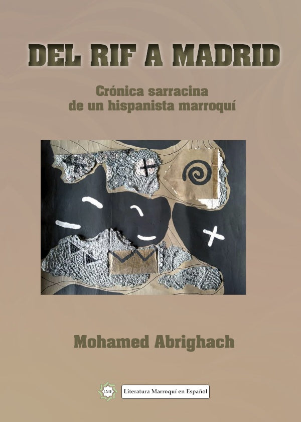 Del Rif a Madrid.  Cronica sarracina de un hispanista marroqui | Mohamed Abrighach