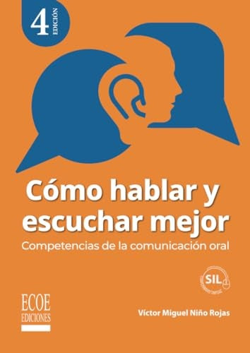 Como hablar y escuchar mejor. Competencias de la comunicacion oral - 4ta edicion | VictorMiguelNi?o Rojas