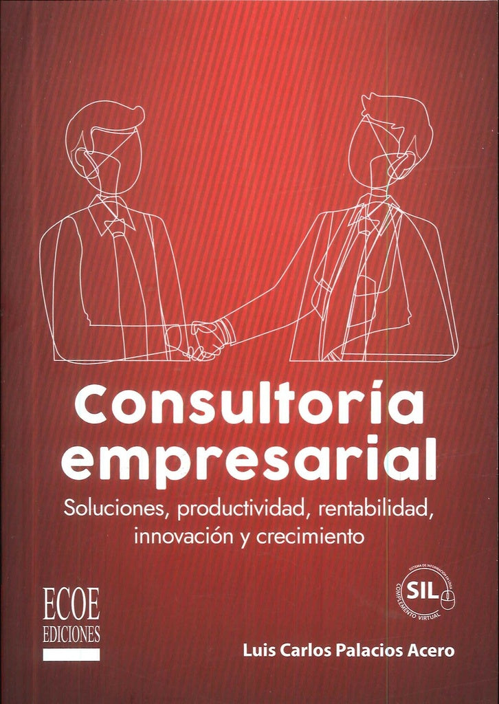 Consultoria empresarial. Soluciones, productividad, rentabilidad, innovacion y crecimiento - 1ra edi | LuisCarlosPalacios Acero