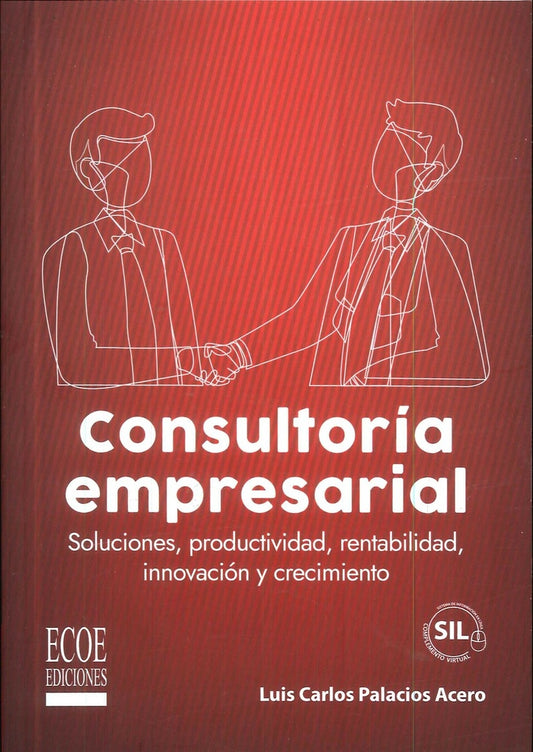 Consultoria empresarial. Soluciones, productividad, rentabilidad, innovacion y crecimiento - 1ra edi | LuisCarlosPalacios Acero