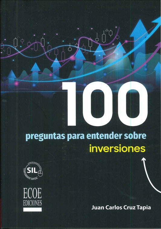 100 preguntas para entender sobre inversiones - 1ra edicion | JuanCarlosCruz Tapia