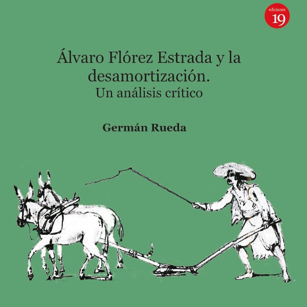 alvaro Florez Estrada y la desamortizacion. Un analisis critico | GermanRUEDA HERNANZ