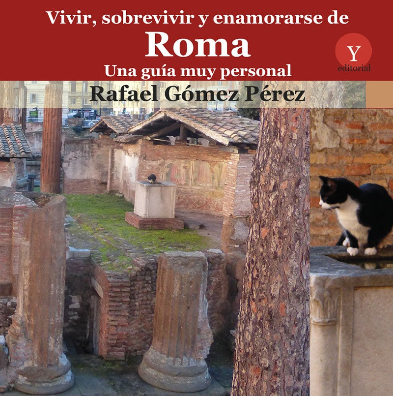 Vivir, sobrevivir y enamorarse de Roma. Una guia muy personal | RafaelGoMEZ PeREZ
