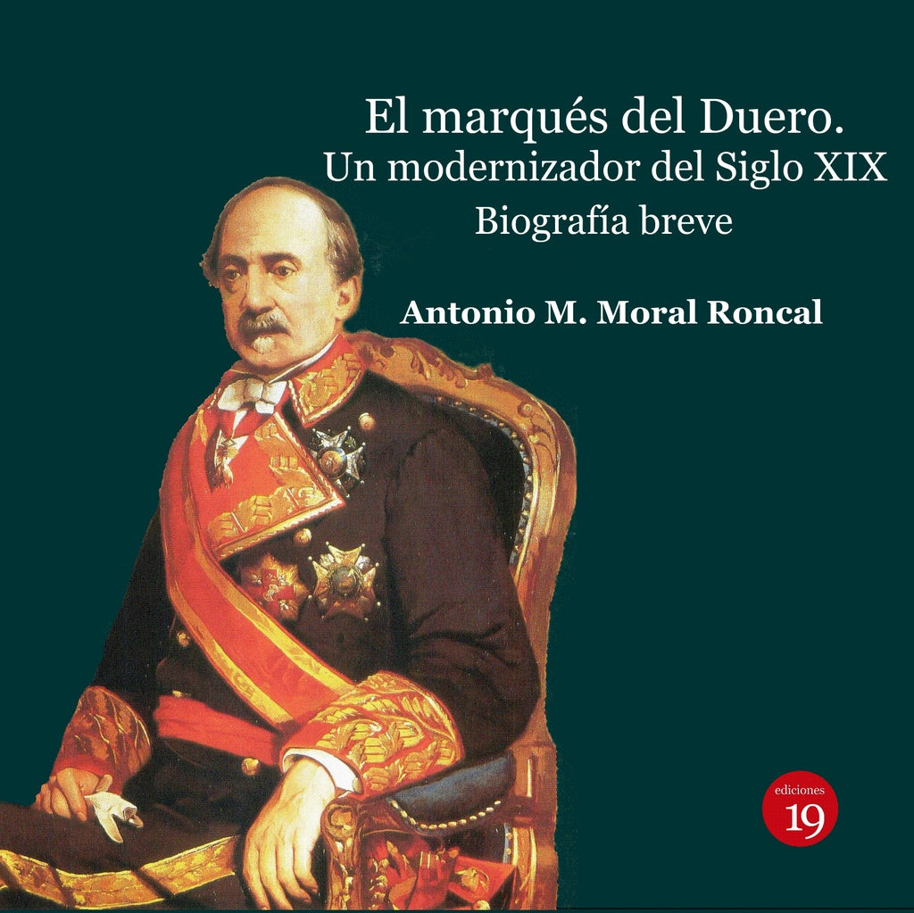 El marques del Duero. Un modernizador del Siglo XIX.. Biografia  breve | AntonioManuelMORAL RONCAL