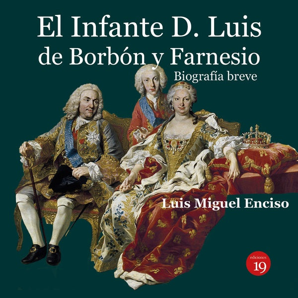 El infante D. Luis de Borbon y Farnesio. Biografia breve | LuisMiguelENCISO RECIO