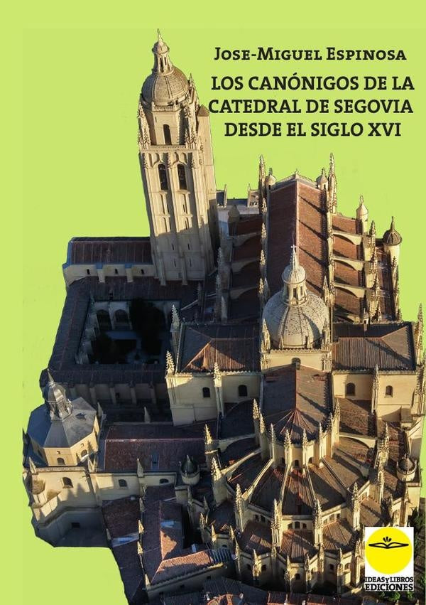 Los canonigos de la catedral de Segovia desde el siglo XVI. Elenco biografico | AntonioLinage Conde