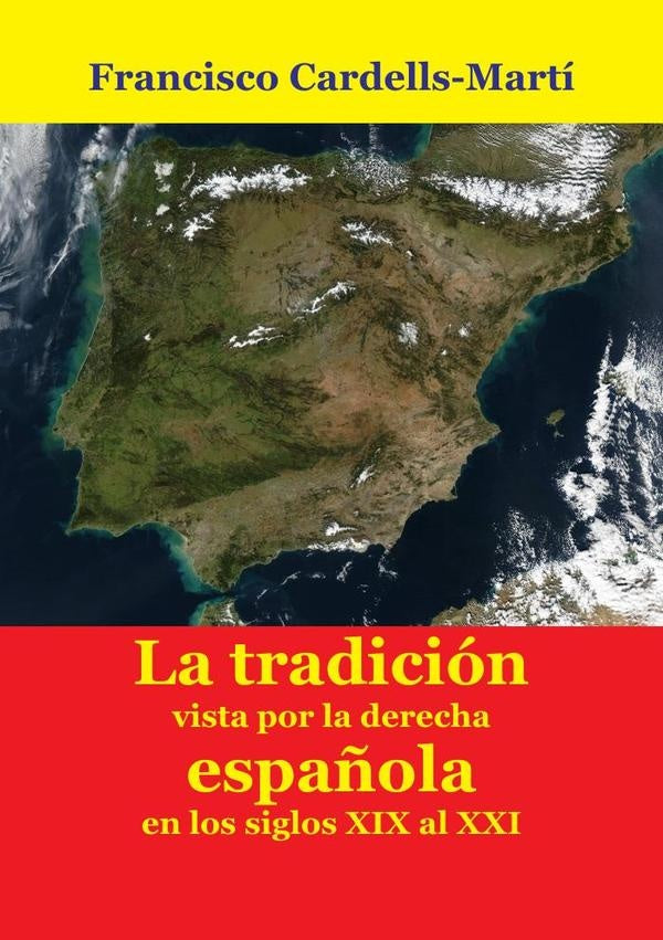 Las ideas de la tradicion, vistas desde la derecha espa?ola, en los siglos XIX al XXI | FranciscoA. CARDELLS-MARTi