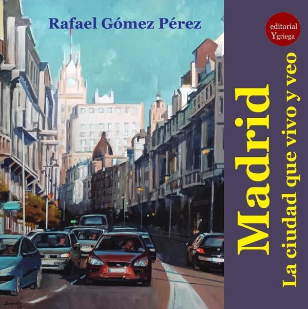 Madrid. La ciudad que vivo y veo, | RafaelGoMEZ PeREZ