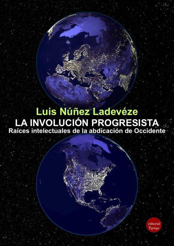La involucion progresista. Raices intelectuales de la abdicacion de Occidente | LuisNu?EZ LADEVeZE