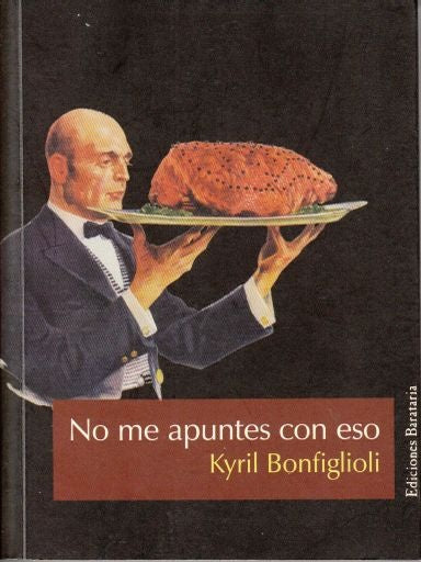No me apuntes con eso | Kyril Bonfiglioli