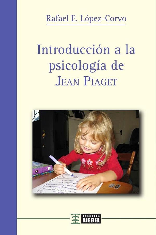 Introduccion a la psicologia de Jean Piaget | RafaelE. Lopez-Corvo