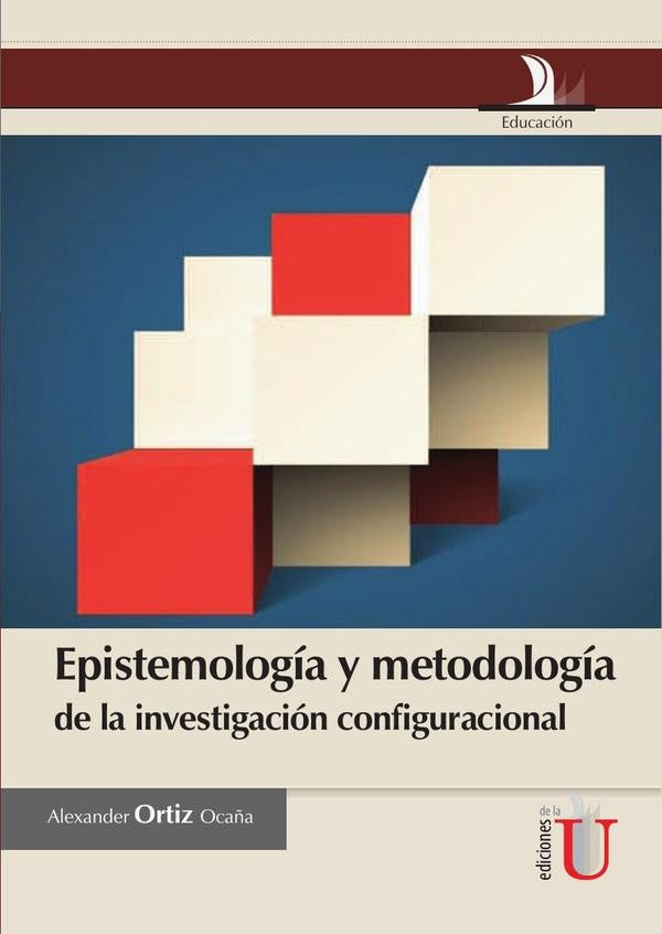 Epistemologia y metodologia de la investigacion configuracional | AlexanderOrtiz Oca?a