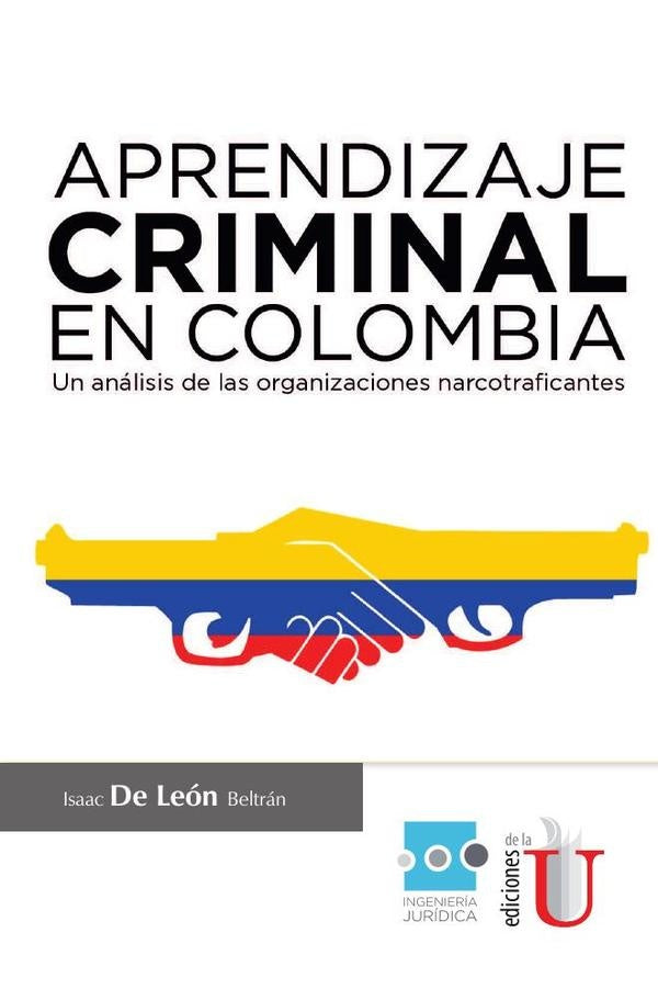 Aprendizaje Criminal en Colombia, un analisis de las organizaciones necotraficantes | IsaacDeLeon Beltran