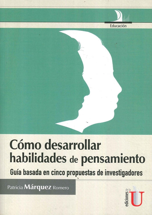 Como desarrollar habilidades de pensamiento, guia basada en cinco propuestas de investigadores | PatriciaMarquez Romero