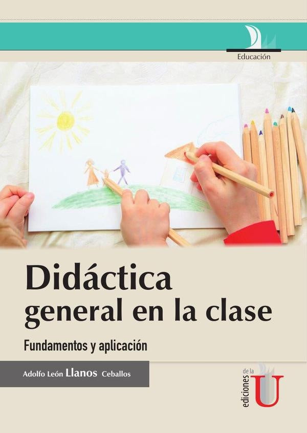 Didactica general en la clase, fundamentos y aplicacion | AdolfoLeonLlanos Ceballos