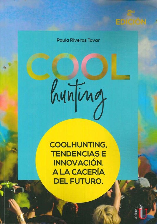 Coolhunting. Tendencias e innovacion. A la caceria del futuro. 2da Edic | PaulaRiveros Tovar