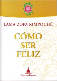 Como ser feliz | LamaZopa Rimpoche