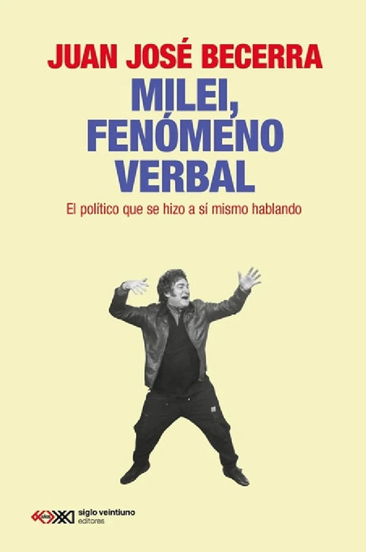 Milei, fenómeno verbal | Juan José Becerra