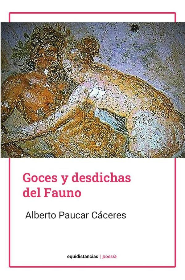 Goces y desdichas del Fauno | AlbertoPaucar Caceres
