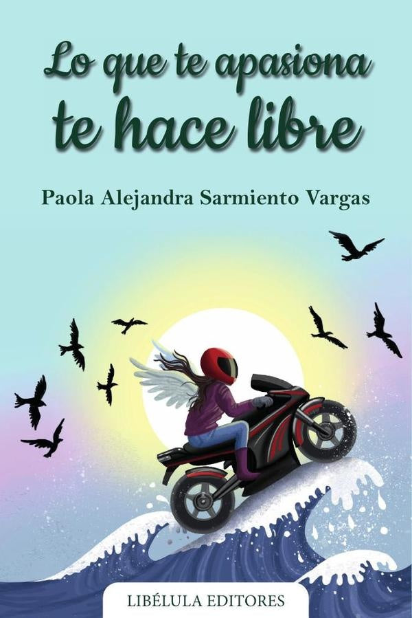 Lo que te apasiona te hace libre | PaolaAlejandraSarmiento Vargas