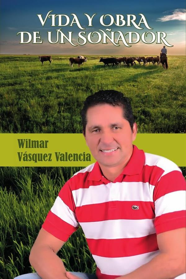 Vida y obra de un so?ador | WilmarVasquez Valencia