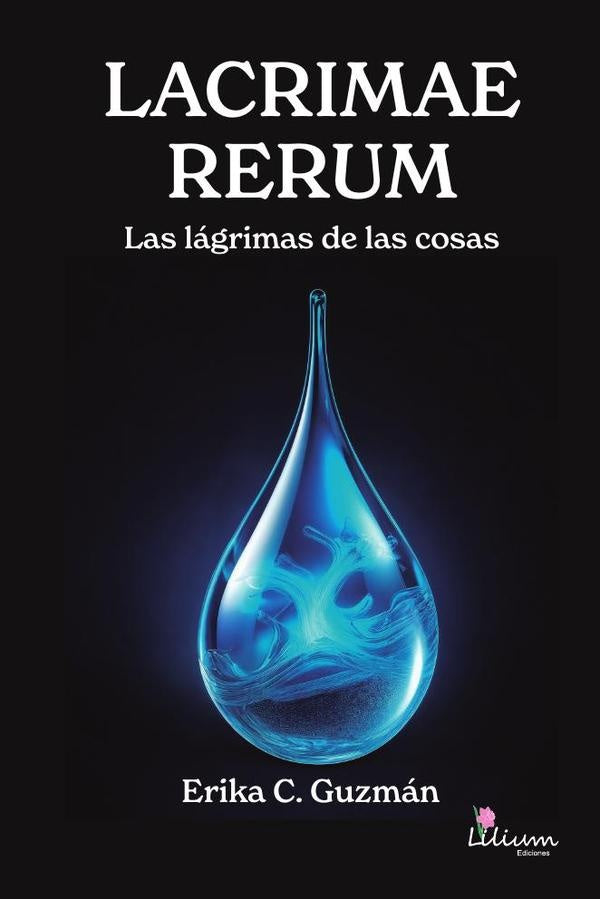 Lacrimae rerum : las lagrimas de las cosas | ErikaCalleros Guzman
