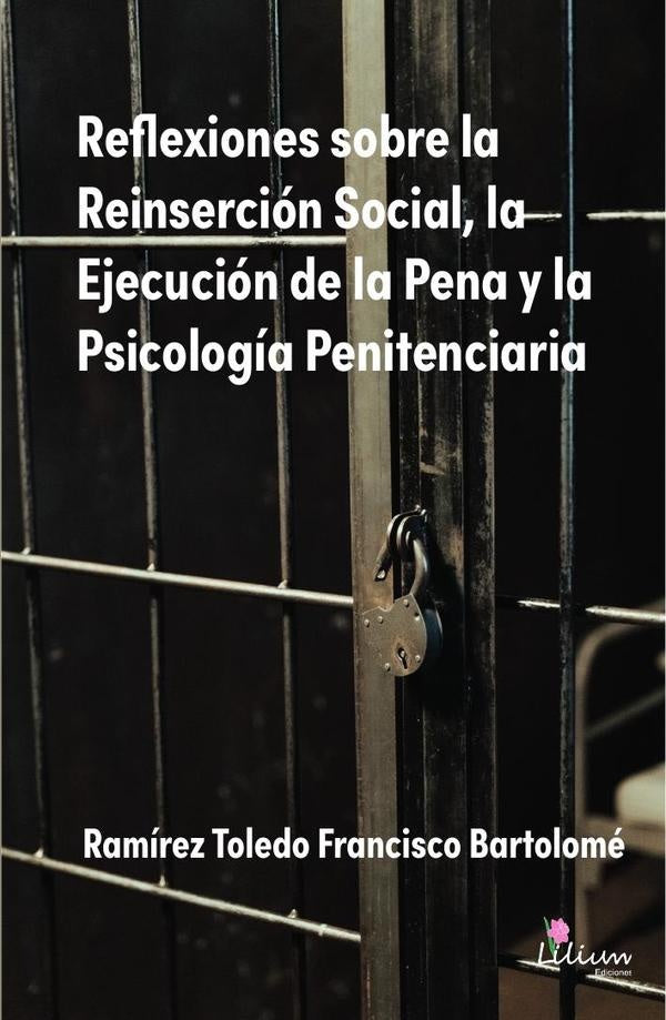 Reflexiones sobre la Reinsercion Social, la Ejecucion de la Pena y la Psicologia Penitenciaria | FranciscoBartolomeRamirez Toledo
