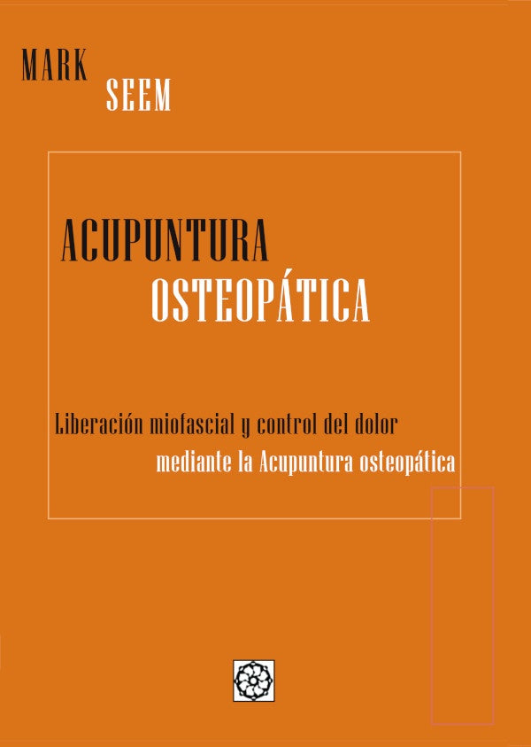 Acupuntura Osteopatica. Liberacion miofascial y control del dolor mediente acupuntura osteopatica | Mark Seem