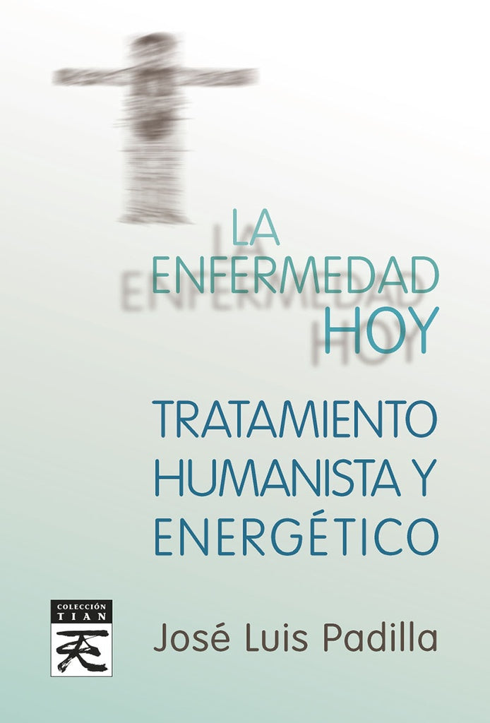 La enfermedad hoy. Tratamiento humanista y energetico | JoseLuisPadilla Corral