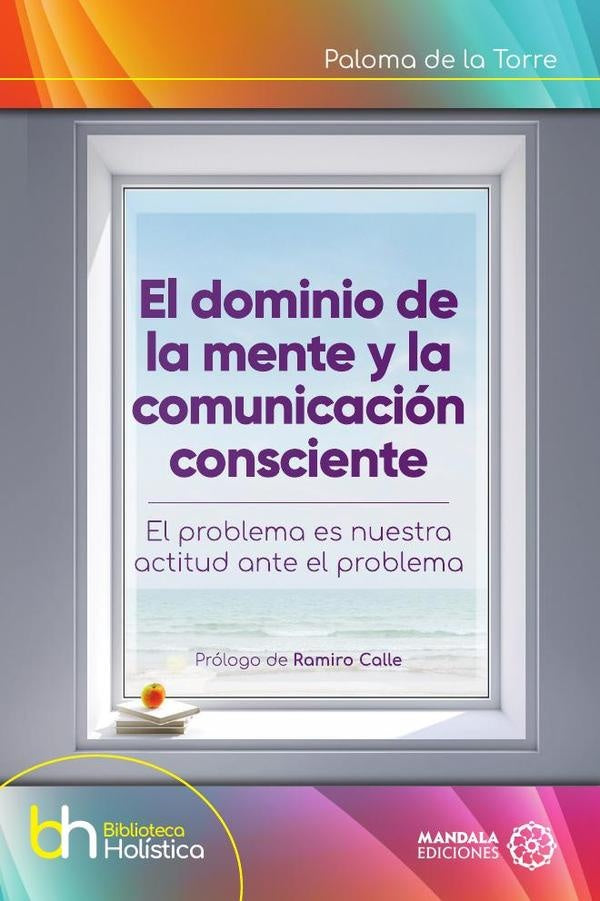 El dominio de la mente y la comunicacion consciente | PALOMADELA TORRE