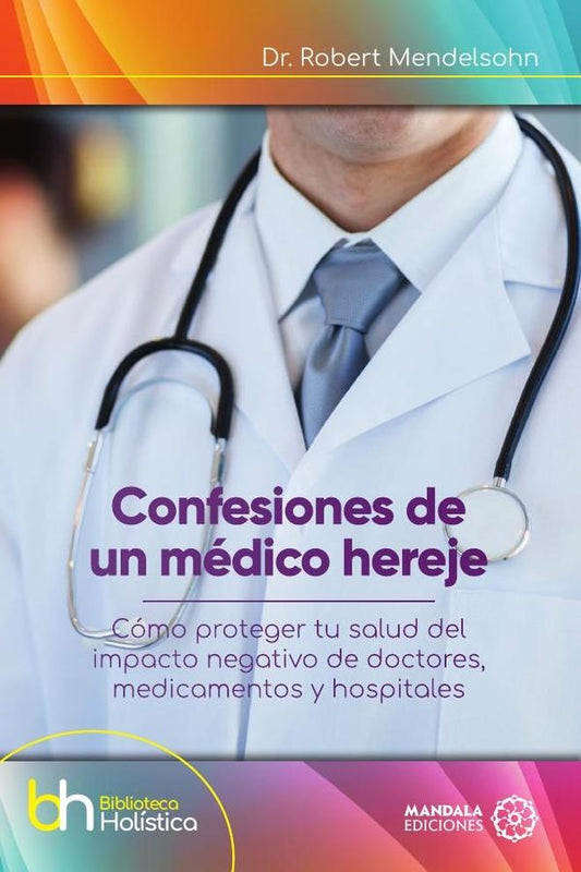 Confesiones de un medico hereje | Robert Mendelsohn