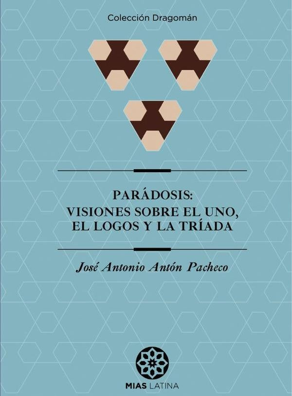 PARaDOSIS: Visiones sobre el Uno, el Logos y la Triada | JoseAntonioAnton Pacheco