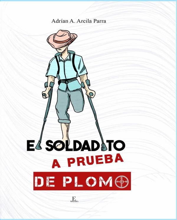 El soldadito a prueba de plomo | AdrianAlonsoARCILA PARRA