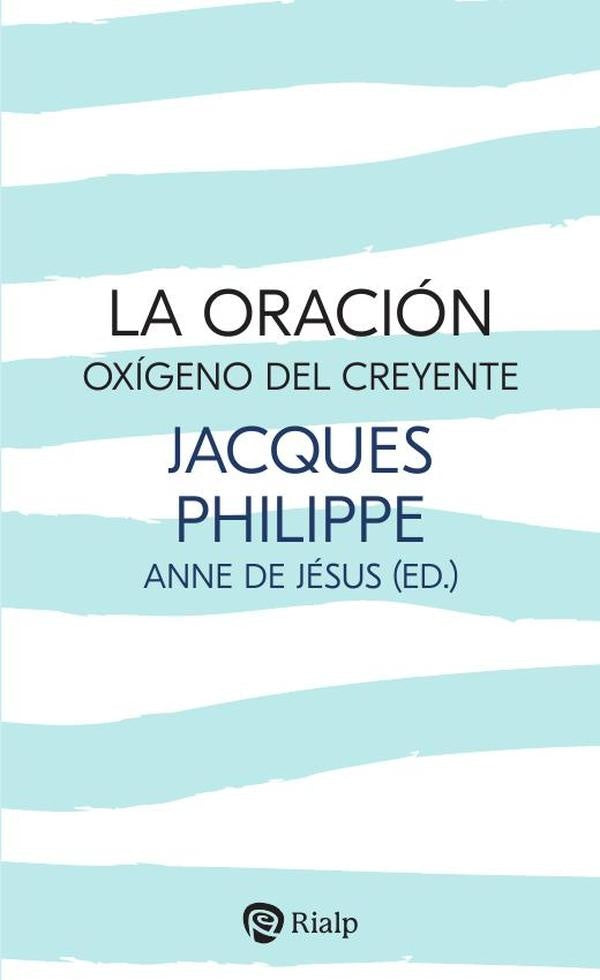 La oracion, oxigeno del creyente | Jacques Philippe