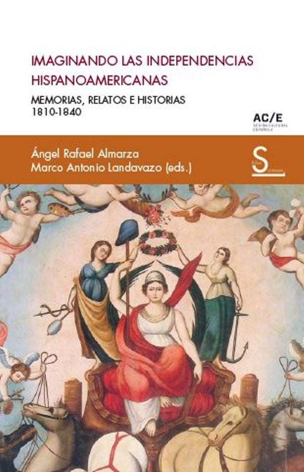 Imaginando las independencias hispanoamericanas | angelRafael Almarza