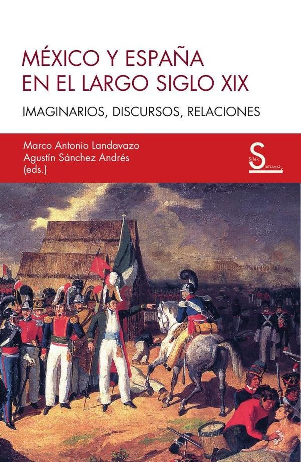 Mexico y Espa?a en el largo siglo XIX | MarcoAntonio Landavazo