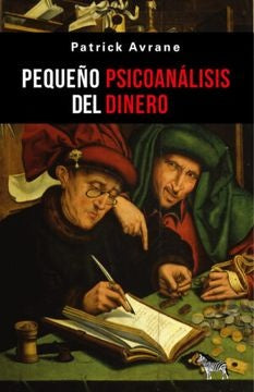 Pequeño psicoanálisis del dinero | Patrick Avrane