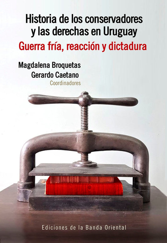 Historia de los conservadores y las derechas en Uruguay. Tomo 2 | Magdalena Broquetas/ Gerardo Caetano