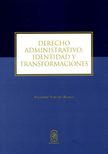 Derecho Administrativo: Identidad y Transformaciones | AlejandroVergara Blanco