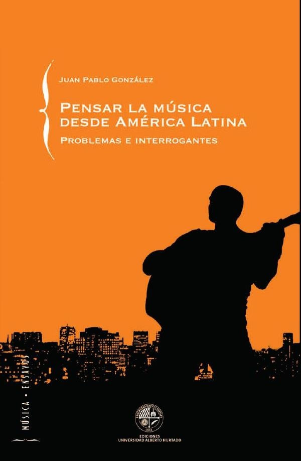 Pensar la musica desde America Latina | JuanPablo Gonzalez