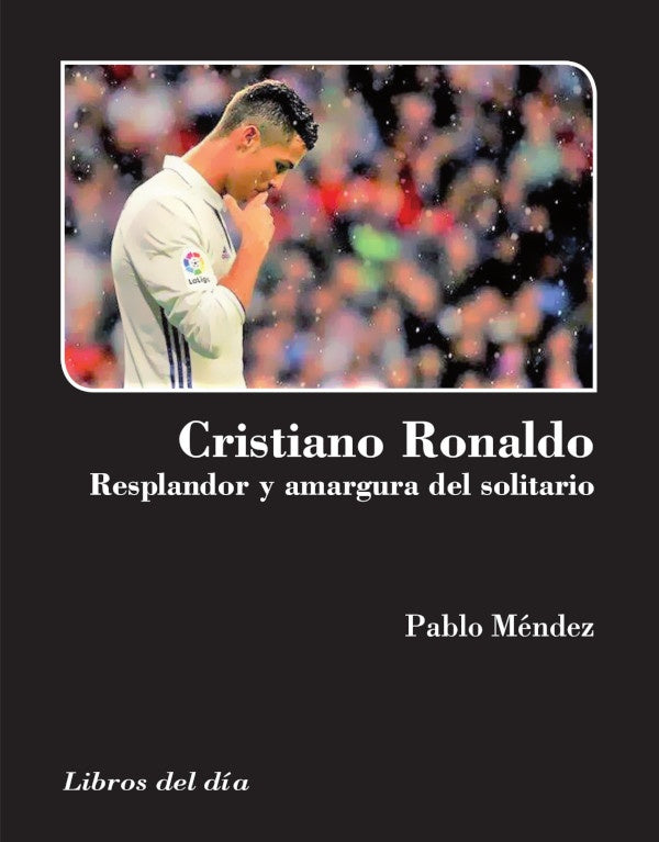 Cristiano Ronaldo, resplandor y amargura del solitario | Pablo Mendez