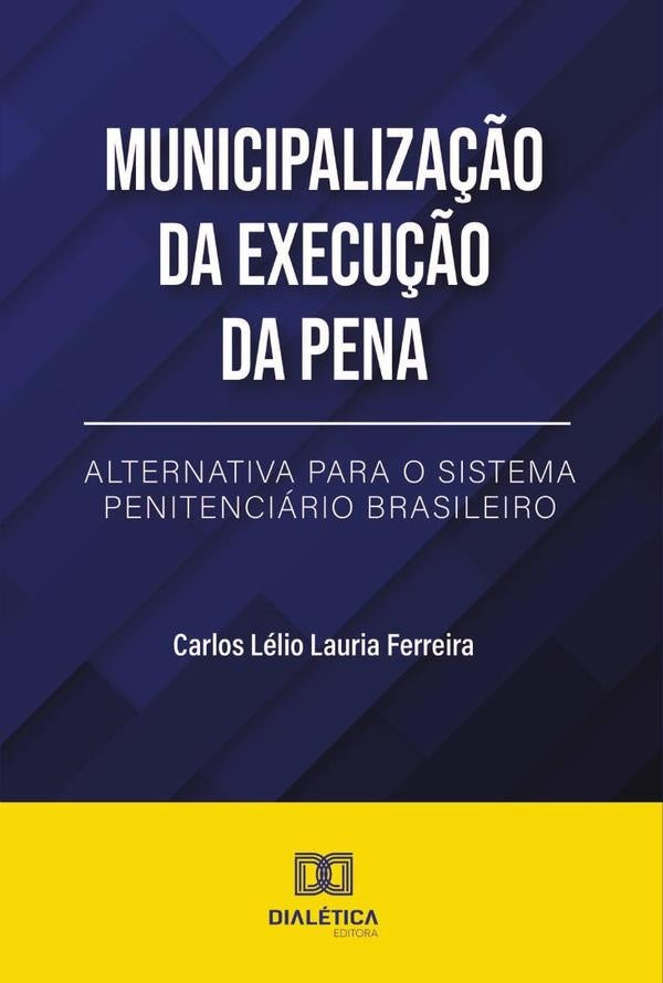 Municipaliza??o da Execu??o da Pena | CarlosLelioLauria Ferreira